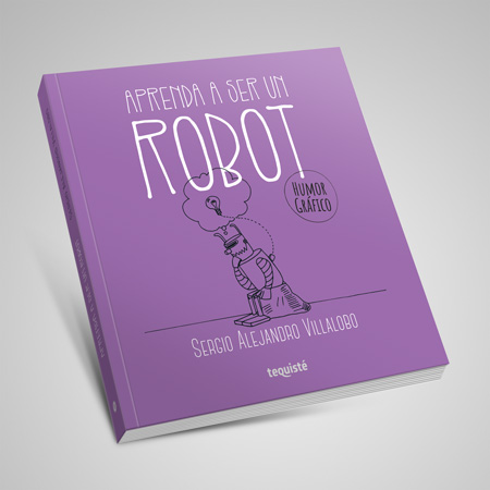 aprenda a ser un robot sergio alejandro villalobo cartoon libro tequiste humor